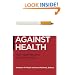 Against Health: How Health Became the New Morality (Biopolitics, Medicine, Technoscience, and Health in the 21st Century)