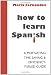 How to learn Spanish: A motivating, time-saving and efficiency-fueled guide (Spanish Edition)