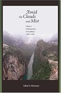 Amid the Clouds and Mist: China's Colonization of Guizhou, 12001700 (Harvard East Asian Monographs)