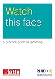 Watch this face : a practical guide to lipreading