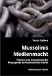 Mussolinis Medienmacht: Themen und Instrumente der  Propaganda im faschistischen Italien