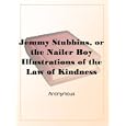 Jemmy Stubbins, or the Nailer BoyIllustrations of the Law of Kindness