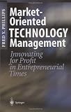 Market-Oriented Technology Management: Innovating for Profit in Entrepreneurial Times