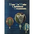 How to make Christmas ornaments, by Harryette S. Hendricks