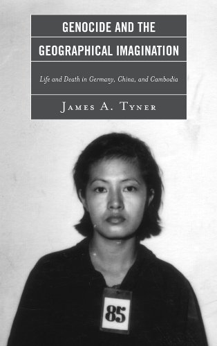 Genocide and the Geographical Imagination: Life and Death in Germany, China, and Cambodia