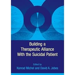 Building a Therapeutic Alliance With the Suicidal Patient by Konrad Michel and David A. Jobes