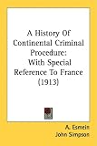 A History Of Continental Criminal Procedure: With Special Reference To France (1913)