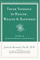 Think Yourself to Health, Wealth, & Happiness: The Best of Joseph Murphy's Cosmic Wisdom