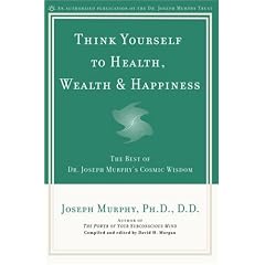 Think Yourself to Health, Wealth and Happiness