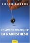 Comment pratiquer la radiesth�sie : D�couvrez vos pouvoirs