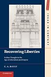 Recovering liberties : Indian thought in the age of liberalism and empire : the Wiles lectures given at the Queen's University of Belfast, 2007