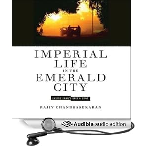 Imperial Life in the Emerald City - Inside Iraq's Green Zone - Rajiv Chandrasekaran