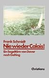 Zoom Produkt-Bild: Nie wieder Calais. Ein Segelt&ouml;rn von Dover nach Gelting