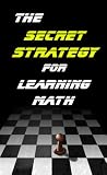 The Secret Strategy for Learning Math; The First Thing You Must Understand to Learn Math