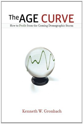 The Age Curve: How to Profit from the Coming Demographic Storm by Gronbach, Kenneth W. (2008) Perfect Paperback