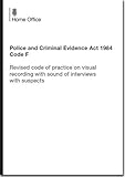 Police and Criminal Evidence Act 1984 Code F : revised code of practice on visual recording with sound of interviews with suspects
