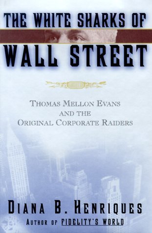 The White Sharks of Wall Street: Thomas Mellon Evans and the Original Corporate Raiders (Lisa Drew Books) by Diana Henriques (2000-04-26)