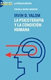 Irvin D. Yalom: La Psicoterapia y la Condicion Humana