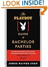 The Playboy Guide to Bachelor Parties: Everything You Need to Know About Planning the Groom's Rite of Passage-From Simple to Sinful