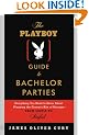 The Playboy Guide to Bachelor Parties: Everything You Need to Know about Planning the Groom's Rite of Passage-from Simple to Sinful