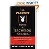 The Playboy Guide to Bachelor Parties: Everything You Need to Know About Planning the Groom's Rite of Passage-From Simple to Sinful