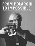 From Polaroid to Impossible: Masterpieces of Instant PhotographyThe WestLicht Collection - 