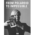 From Polaroid to Impossible: Masterpieces of Instant Photography the Westlicht Collection