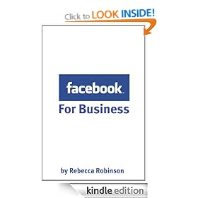 Facebook for Business: How to Create a Facebook Business Page That Works -- From the Basics to Using Facebook's Advanced Mark Up Language (FBML)