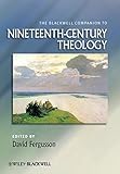The Blackwell companion to nineteenth-century theology