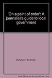'On a point of order' : a journalist's guide to local government
