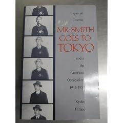 Mr. Smith Goes to Tokyo: Japanese Cinema Under the American Occupation, 1945-1952