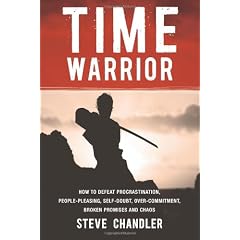 Time Warrior: How to Defeat Procrastination, People-Pleasing, Self-Doubt, Over-Commitment, Broken Promises and Chaos