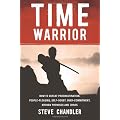 Time Warrior: How to Defeat Procrastination, People-Pleasing, Self-Doubt, Over-Commitment, Broken Promises and Chaos