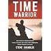Time Warrior: How to Defeat Procrastination, People-Pleasing, Self-Doubt, Over-Commitment, Broken Promises and Chaos