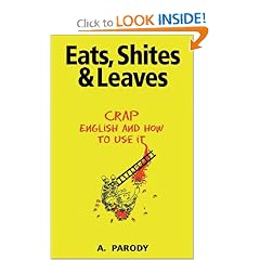 Eats, Shites & Leaves: Crap English and How to Use It (The Shite series)