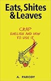 Eats, Shite's and Leaves: Crap English and How To Use It: Crap English and How to Use It (Shite)