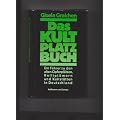 Das Kultplatzbuch. Ein F�hrer zu den alten Opferpl�tzen, Heiligt�mern und Kultst�tten in Deutschland