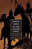Indian Views of the Custer Fight: A Source Book