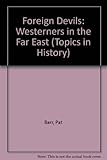 Foreign devils : Westerners in the Far East, the sixteenth century to the present day
