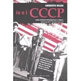Io e i CCCP. Da Carpi a Berlino. Una storia fotografica e oraledi Umberto Negri