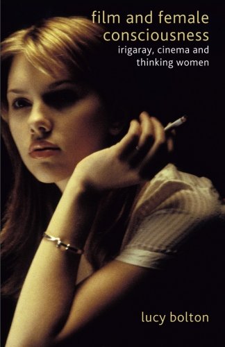 Film and Female Consciousness: Irigaray, Cinema and Thinking Women