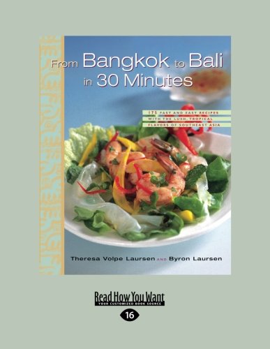 From Bangkok To Bali In 30 Minutes: 175 Fast and Easy Recipes with the Lush, Tropical Flavors of Southeast Asia