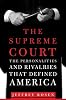 The Supreme Court: The Personalities and Rivalries That Defined America