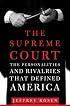 The Supreme Court: The Personalities and Rivalries That Defined America