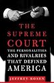 The Supreme Court: The Personalities and Rivalries That Defined America by Jeffrey Rosen