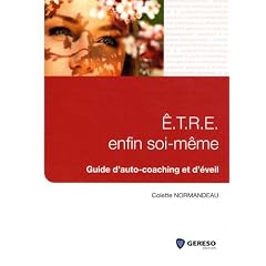 E.T.R.E enfin soi-m�me: Guide d'auto-coaching et d'�veil