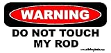 Warning Do Not Touch My Rod Fishing Bumper Sticker / Decal