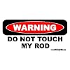 Warning Do Not Touch My Rod Fishing Bumper Sticker / Decal