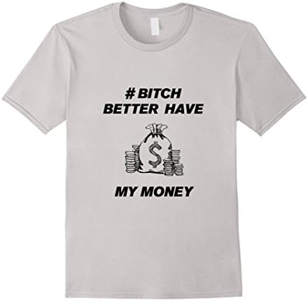 Men's Bitch Better Have My Money Shirt Medium Silver