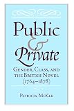 Public And Private : Gender, Class, And The British Novel (1764-1878)